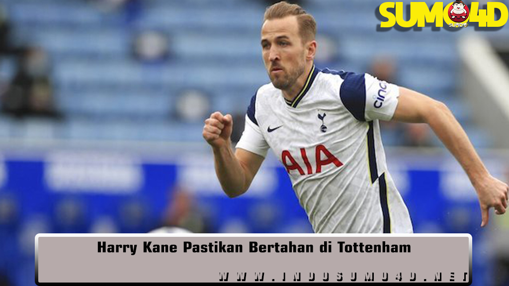Harry Kane Pastikan Bertahan di Tottenham