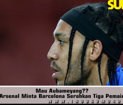 Mau Aubameyang Arsenal Minta Barcelona Serahkan Tiga Pemain