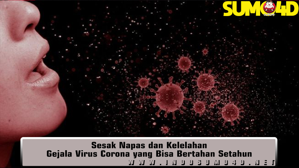 Sesak Napas dan Kelelahan Gejala Virus Corona yang Bisa Bertahan Setahun